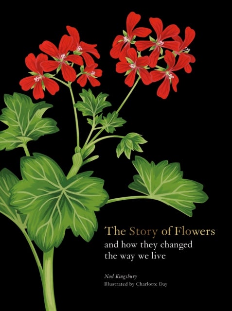 The Story of Flowers - And How They Changed the Way We Live