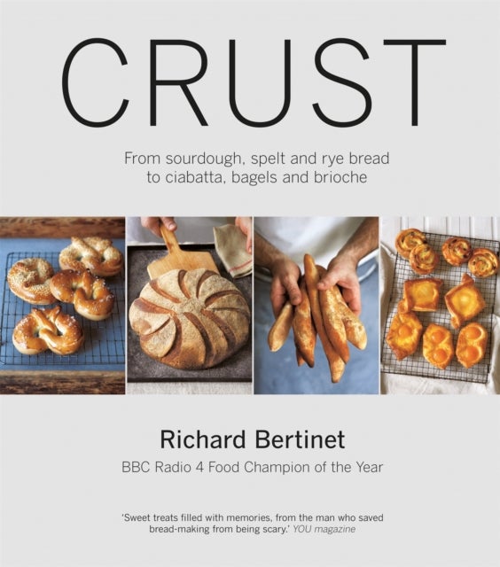 Crust - From Sourdough, Spelt and Rye Bread to Ciabatta, Bagels and Brioche. BBC Radio 4 Food Champion of the Year