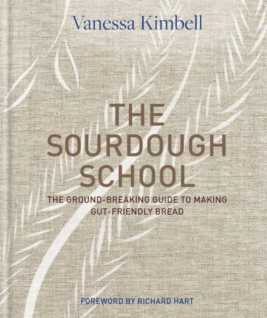 The Sourdough School - The ground-breaking guide to making gut-friendly bread