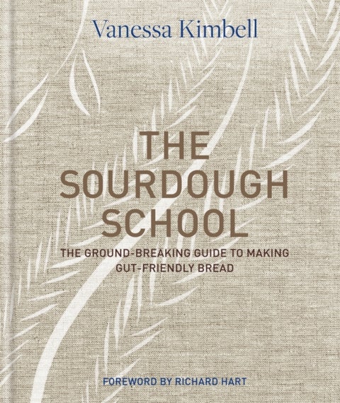 The Sourdough School - The ground-breaking guide to making gut-friendly bread