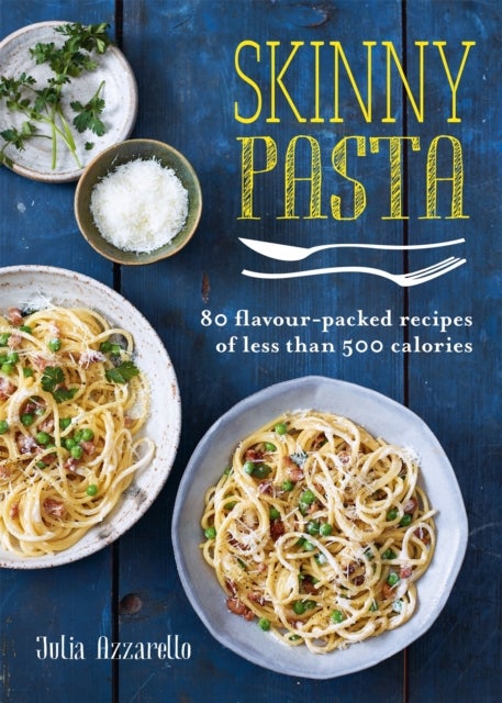 Skinny Pasta - 80 flavour-packed recipes of less than 500 calories
