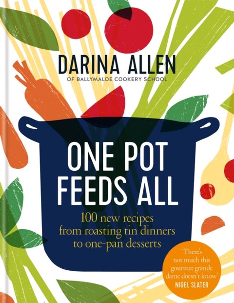 One Pot Feeds All - 100 new recipes from roasting tin dinners to one-pan desserts