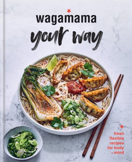 Wagamama Your Way - Fresh Flexible Recipes for Body + Mind