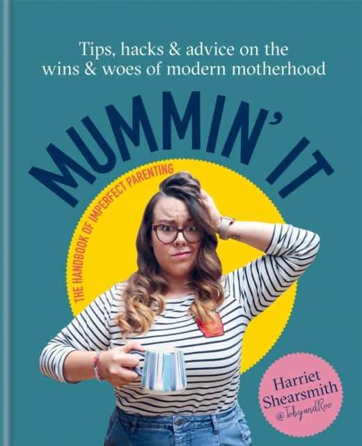 Mummin' It - Tips, Hacks & Advice on the Wins and Woes of Modern Motherhood