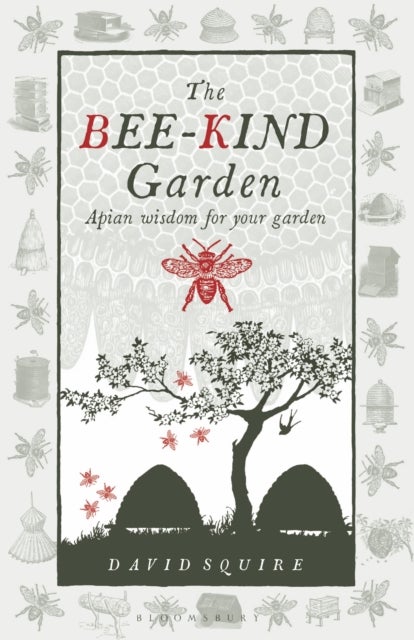 The Bee-Kind Garden - Apian wisdom for your garden