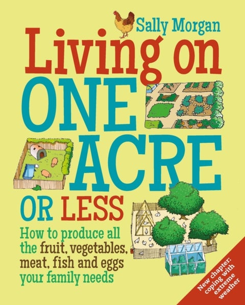 Living on One Acre or Less - How to produce all the fruit, veg, meat, fish and eggs your family needs