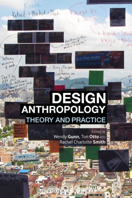 Design Anthropology - Theory and Practice
