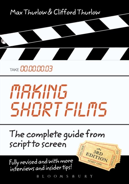 Making Short Films, Third Edition - The Complete Guide from Script to Screen