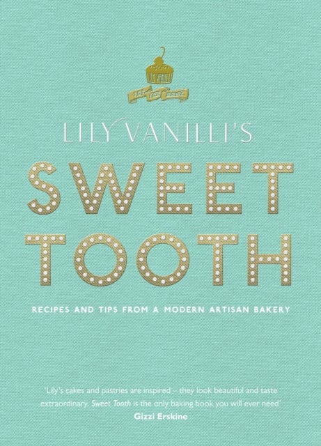 Lily Vanilli's Sweet Tooth - Recipes and Tips from a Modern Artisan Bakery