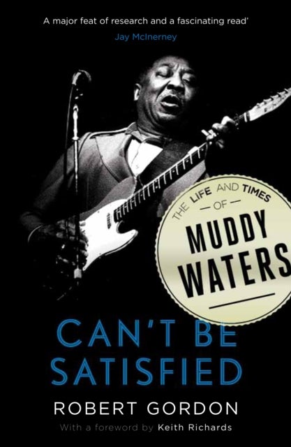 Can't Be Satisfied - The Life and Times of Muddy Waters