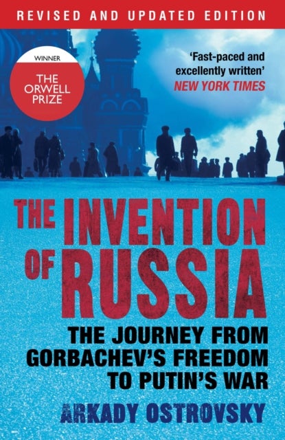 The Invention of Russia - The Journey from Gorbachev's Freedom to Putin's War