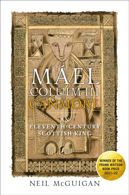 Mael Coluim III, 'Canmore' - An Eleventh-Century Scottish King