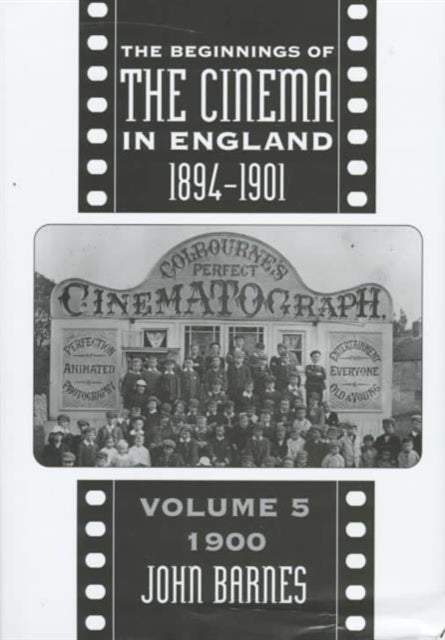 The Beginnings Of The Cinema In England,1894-1901: Volume 5 - 1900