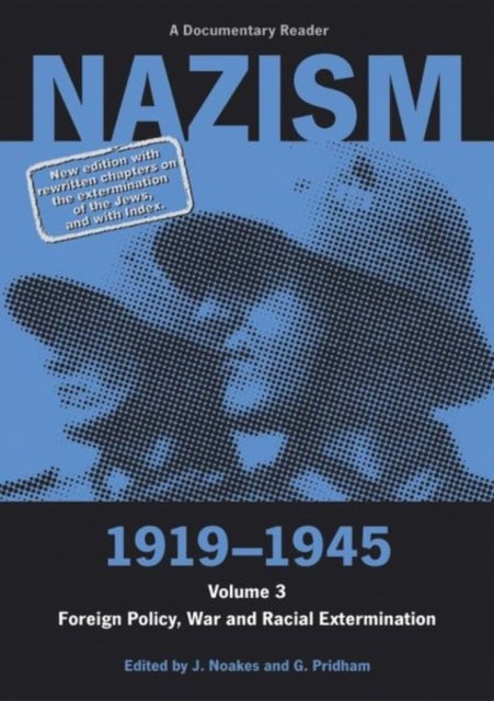 Nazism 1919–1945 Volume 3 - Foreign Policy, War and Racial Extermination: A Documentary Reader