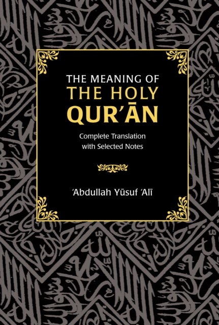 The Meaning of the Holy Qur'an - Complete Translation with Selected Notes