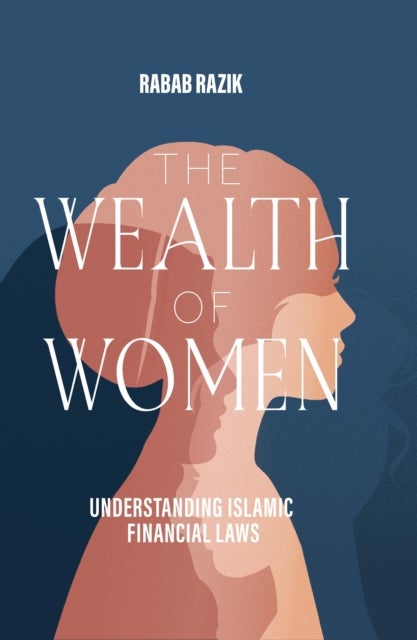 The Wealth of Women - Examining Islamic Financial Rights in Contemporary Practice