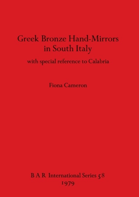 Greek Bronze Hand Mirrors from Italy, with Special Reference to Calabria - with special reference to Calabria
