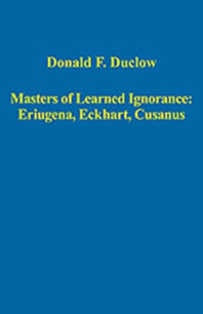 Masters of Learned Ignorance: Eriugena, Eckhart, Cusanus