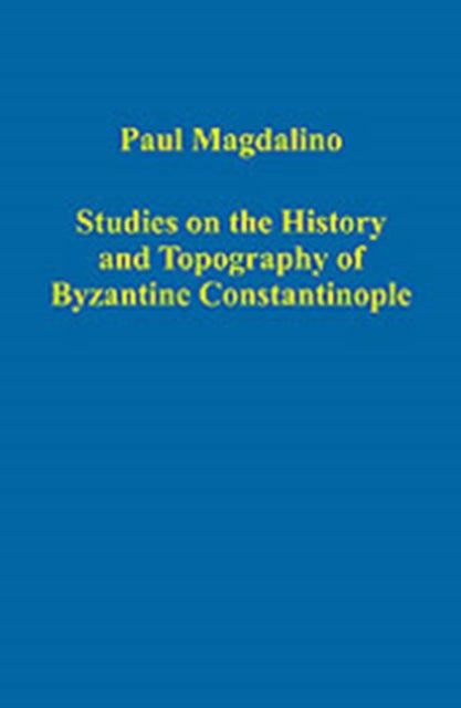 Studies on the History and Topography of Byzantine Constantinople