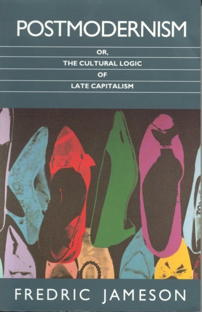 Postmodernism - or, the Cultural Logic of Late Capitalism
