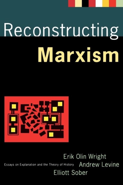 Reconstructing Marxism - Essays on Explanation and the Theory of History