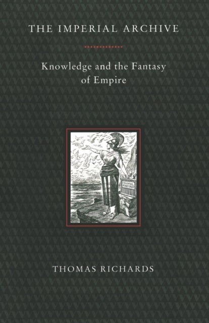 The Imperial Archive - Knowledge and the Fantasy of Empire