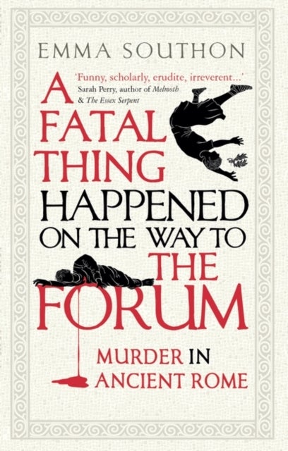 A Fatal Thing Happened on the Way to the Forum - Murder in Ancient Rome