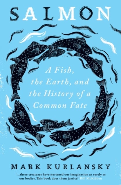 Salmon - A Fish, the Earth, and the History of a Common Fate