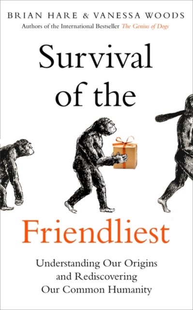 Survival of the Friendliest - Understanding Our Origins and Rediscovering Our Common Humanity