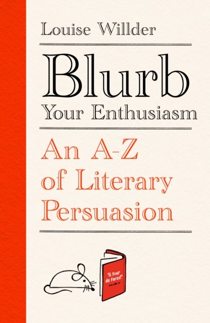 Blurb Your Enthusiasm - An A-Z of Literary Persuasion