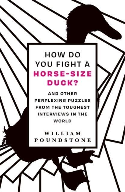 How Do You Fight a Horse-Sized Duck? - And Other Perplexing Puzzles from the Toughest Interviews in the World