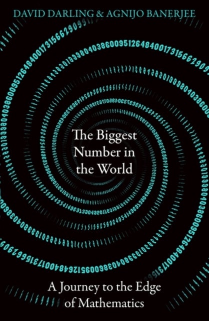 The Biggest Number in the World - A Journey to the Edge of Mathematics