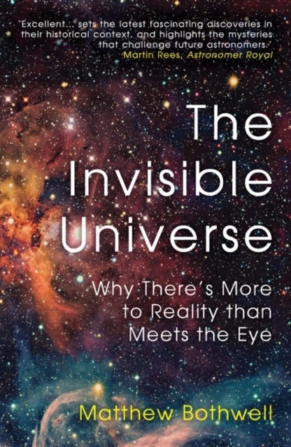 The Invisible Universe - Why There’s More to Reality than Meets the Eye