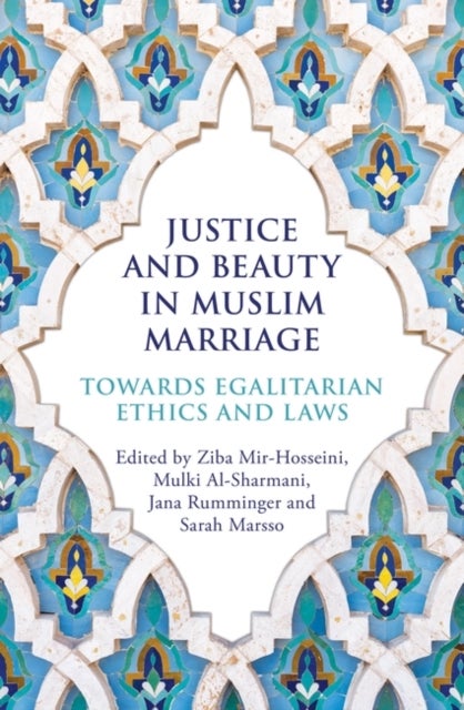 Justice and Beauty in Muslim Marriage - Towards Egalitarian Ethics and Laws