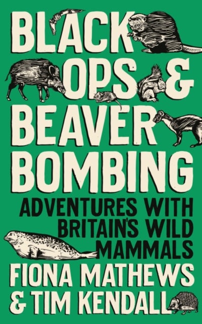 Black Ops and Beaver Bombing - Adventures with Britain's Wild Mammals