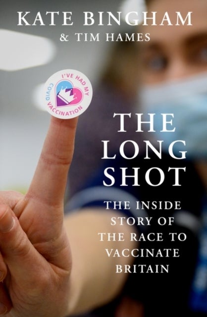 The Long Shot - The Inside Story of the Race to Vaccinate Britain