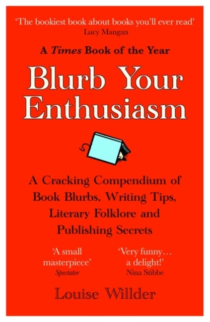 Blurb Your Enthusiasm - A Cracking Compendium of Book Blurbs, Writing Tips, Literary Folklore and Publishing Secrets