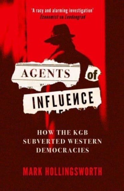 Agents of Influence - How the KGB Subverted Western Democracies