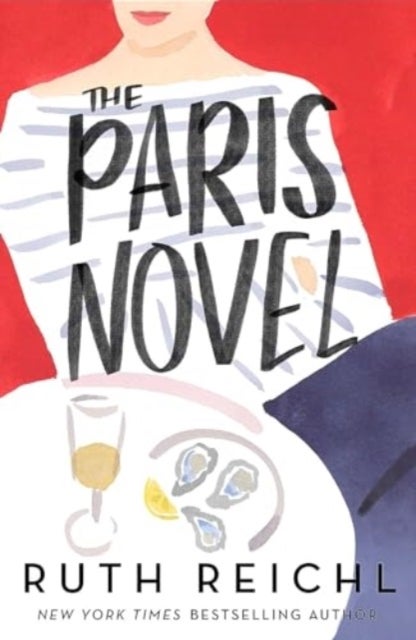 The Paris Novel - The gorgeously uplifting new novel about living - and eating - deliciously