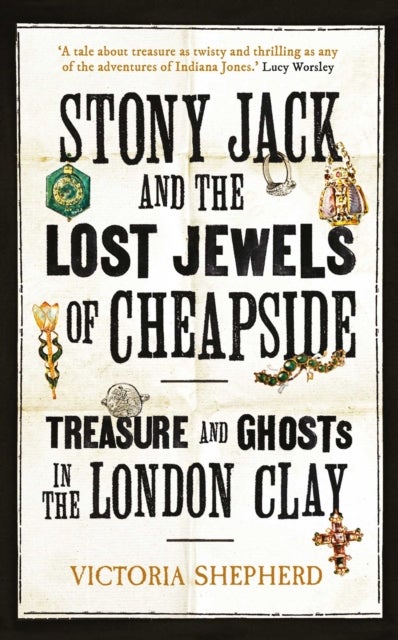 Stony Jack and the Lost Jewels of Cheapside - Treasure and Ghosts in the London Clay