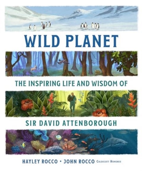 Wild Planet - The Inspiring Life and Wisdom of Sir David Attenborough