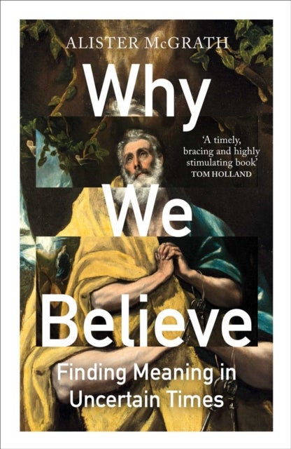 Why We Believe - Finding Meaning in Uncertain Times