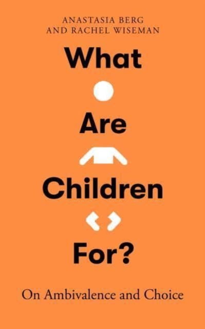 What Are Children For? - On Ambivalence and Choice