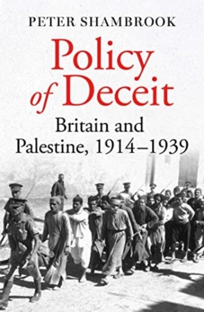 Policy of Deceit - Britain and Palestine, 1914-1939