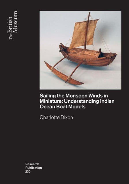 Sailing the Monsoon Winds in Miniature - Understanding Indian Ocean Boat Models
