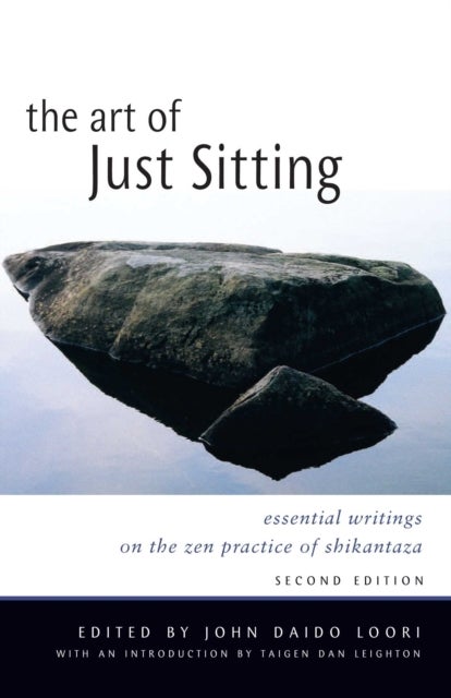 Art of Just Sitting - Essential Writings on the Zen Practice of Shikantaza