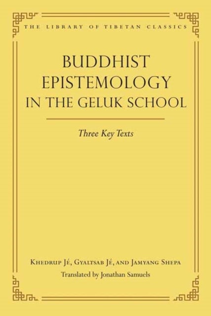 Buddhist Epistemology in the Geluk School - Three Key Texts
