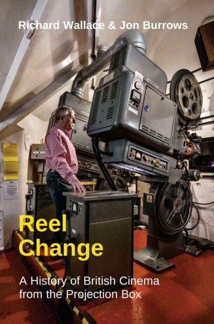 Reel Change - A History of British Cinema from the Projection Box