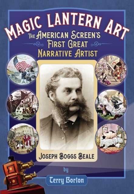 Magic Lantern Art - The American Screen's First Great Narrative Artist, Joseph Boggs Beale