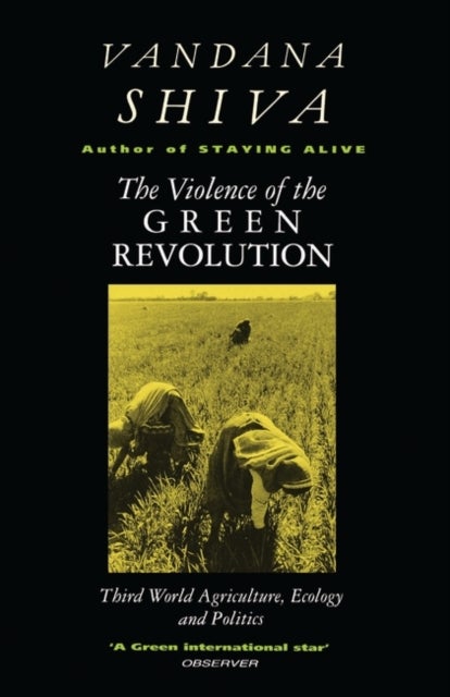 The Violence of the Green Revolution - Third World Agriculture, Ecology and Politics